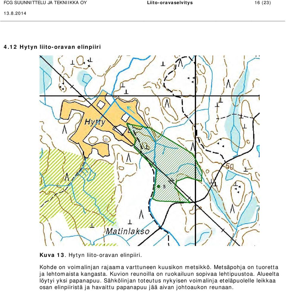 Metsäpohja on tuoretta ja lehtomaista kangasta. Kuvion reunoilla on ruokailuun sopivaa lehtipuustoa.