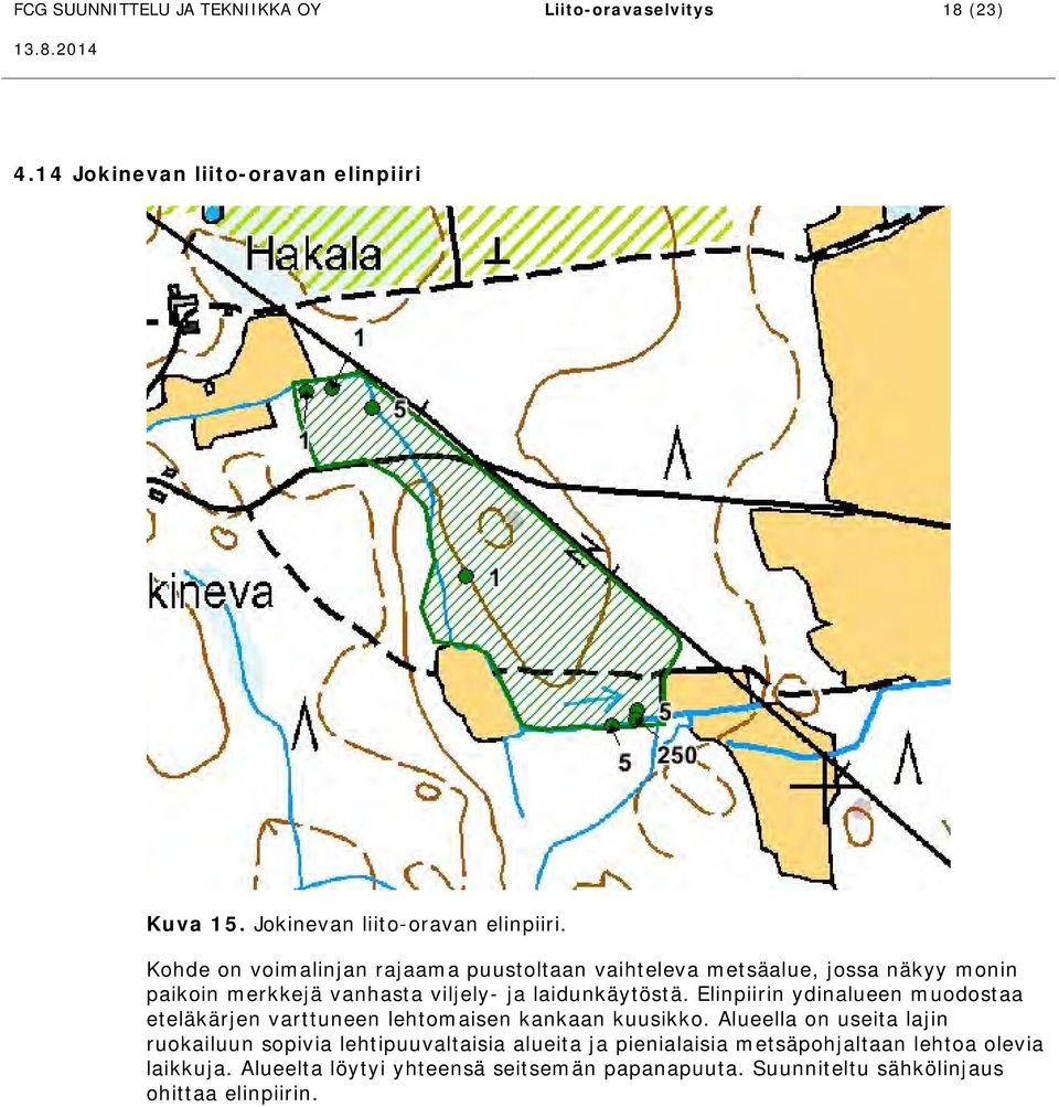 Kohde on voimalinjan rajaama puustoltaan vaihteleva metsäalue, jossa näkyy monin paikoin merkkejä vanhasta viljely- ja laidunkäytöstä.