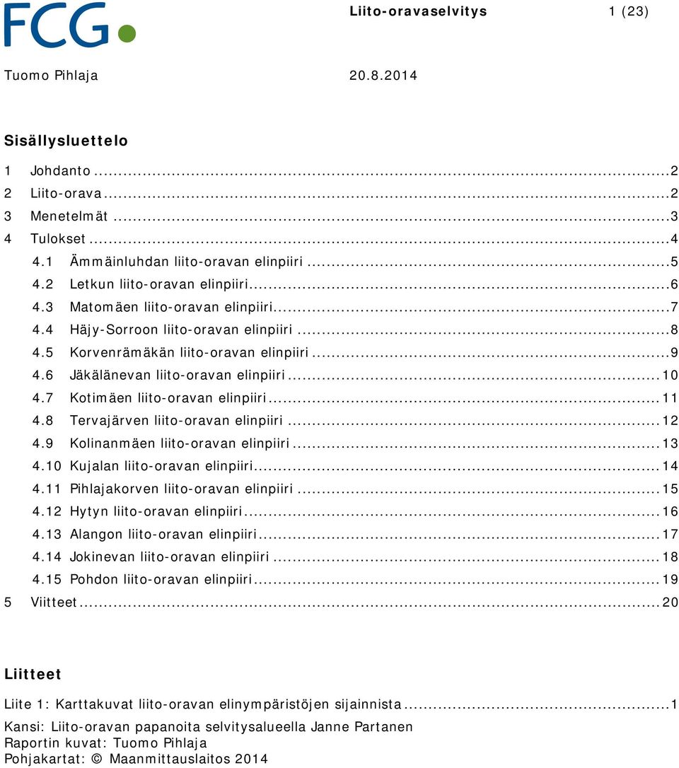 6 Jäkälänevan liito-oravan elinpiiri... 10 4.7 Kotimäen liito-oravan elinpiiri... 11 4.8 Tervajärven liito-oravan elinpiiri... 12 4.9 Kolinanmäen liito-oravan elinpiiri... 13 4.