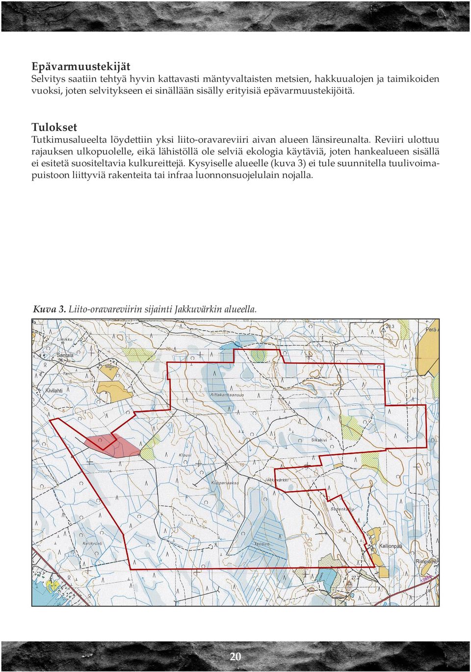 Reviiri ulottuu rajauksen ulkopuolelle, eikä lähistöllä ole selviä ekologia käytäviä, joten hankealueen sisällä ei esitetä suositeltavia kulkureittejä.