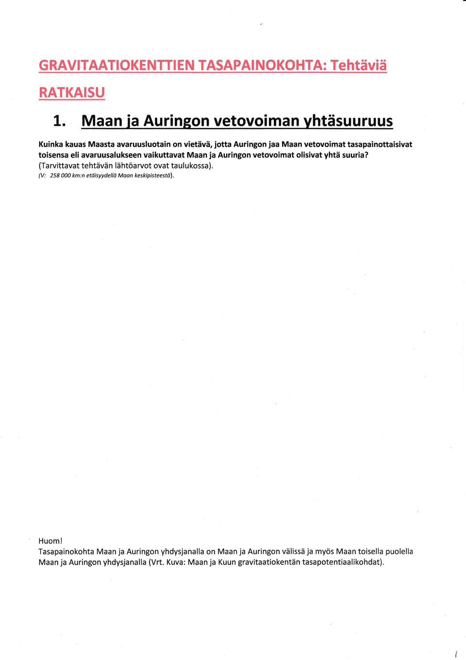 avaruusalukseen vakuttavat Maan ja Aurngon vetovomat olsvat yhtä suura? (Ta rvttavat tehtävä n lä htöa rvot ovat ta u ukossa ).