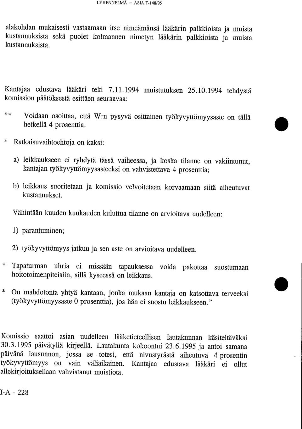 1994 tehdystä komission päätöksestä esittäen seuraavaa: "* Voidaan osoittaa, että W:n pysyvä osittainen työkyvyttömyysaste on tällä hetkellä 4 prosenttia.