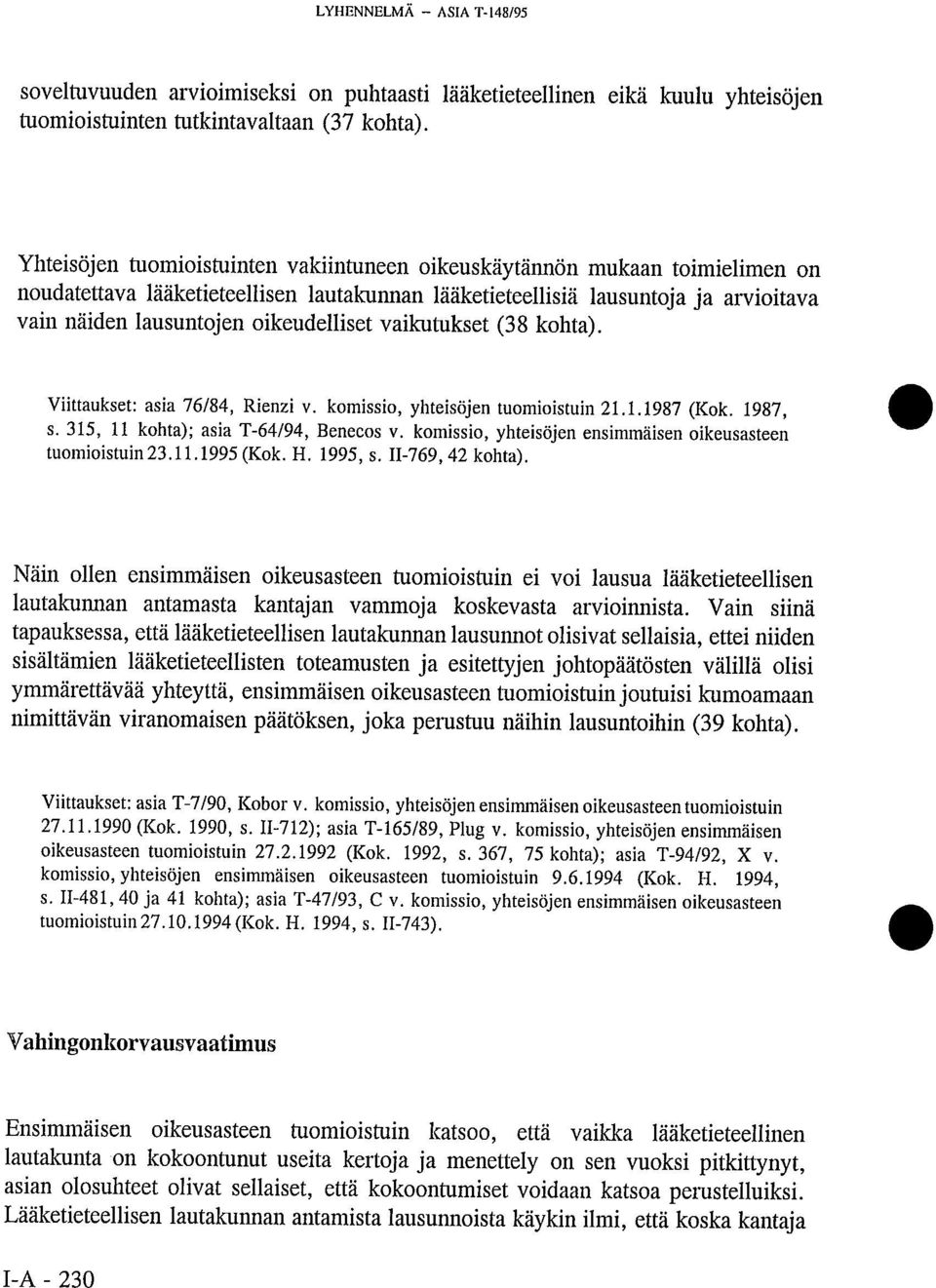 oikeudelliset vaikutukset (38 kohta). Viittaukset: asia 76/84, Rienzi v. komissio, yhteisöjen tuomioistuin 21.1.1987 (Kok. 1987, s. 315, 11 kohta); asia T-64/94, Benecos v.