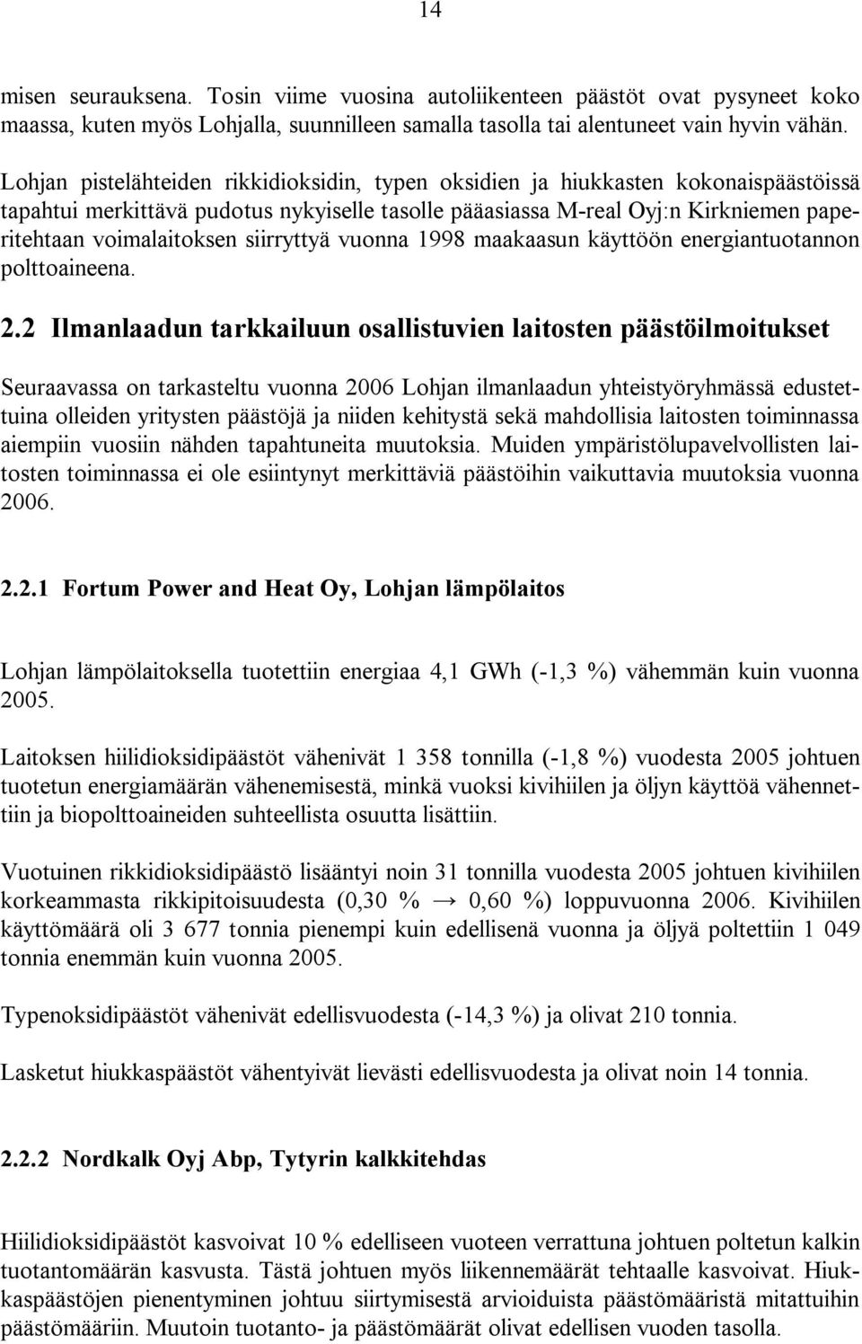 siirryttyä vuonna 1998 maakaasun käyttöön energiantuotannon polttoaineena. 2.