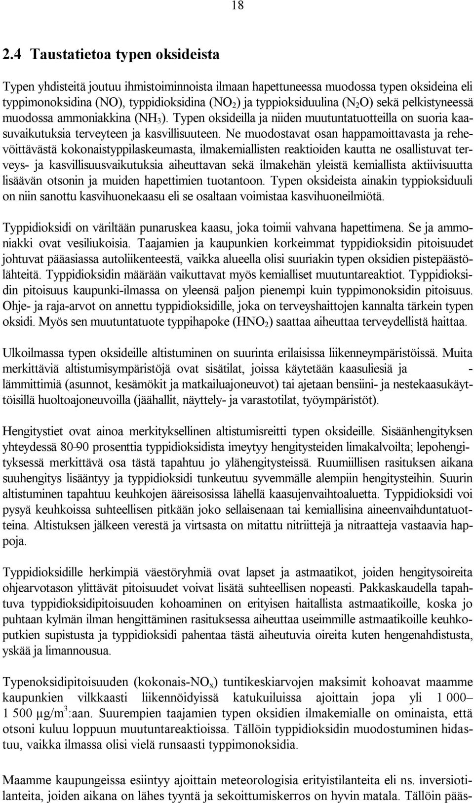 Ne muodostavat osan happamoittavasta ja rehevöittävästä kokonaistyppilaskeumasta, ilmakemiallisten reaktioiden kautta ne osallistuvat terveys- ja kasvillisuusvaikutuksia aiheuttavan sekä ilmakehän