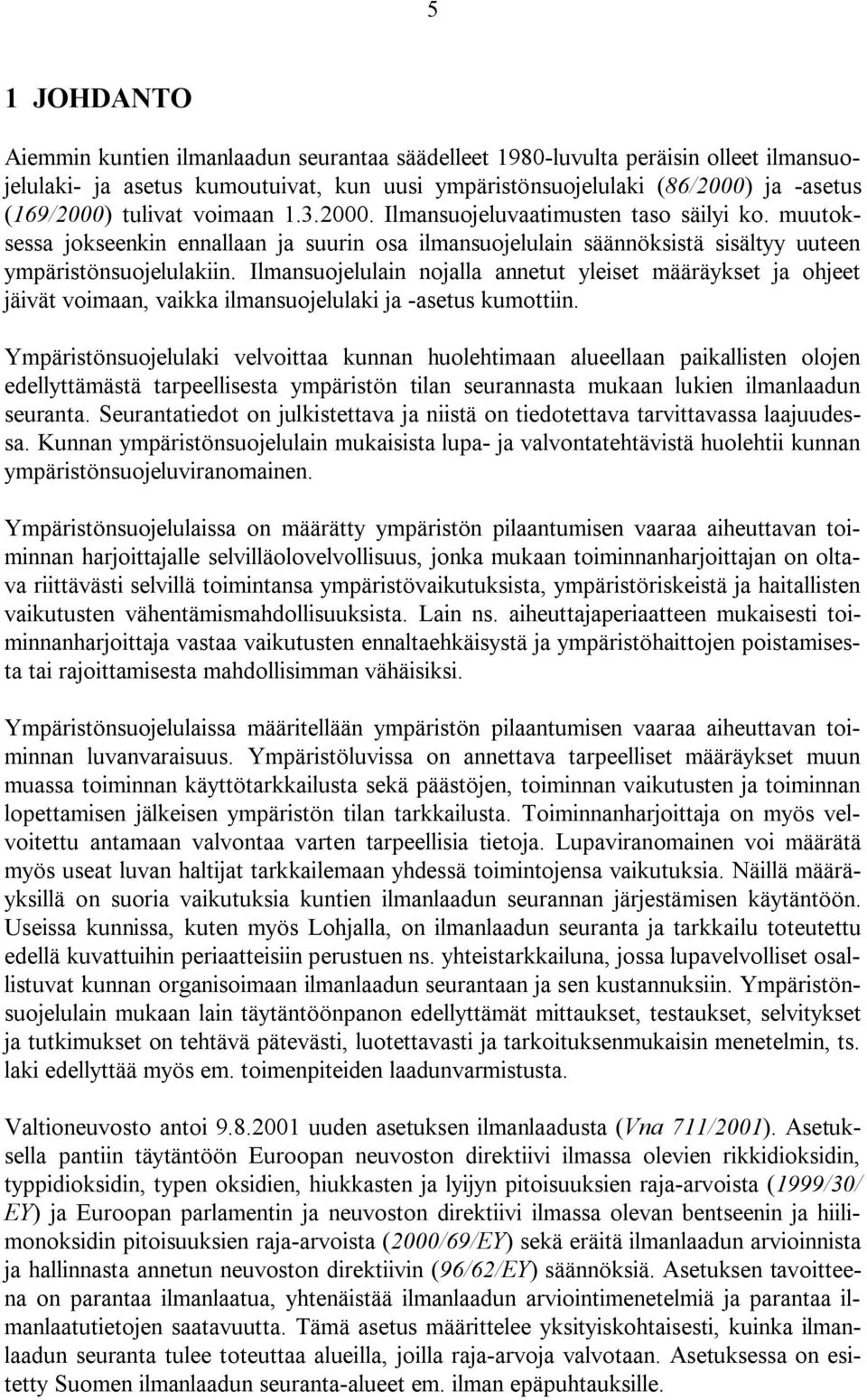 Ilmansuojelulain nojalla annetut yleiset määräykset ja ohjeet jäivät voimaan, vaikka ilmansuojelulaki ja -asetus kumottiin.