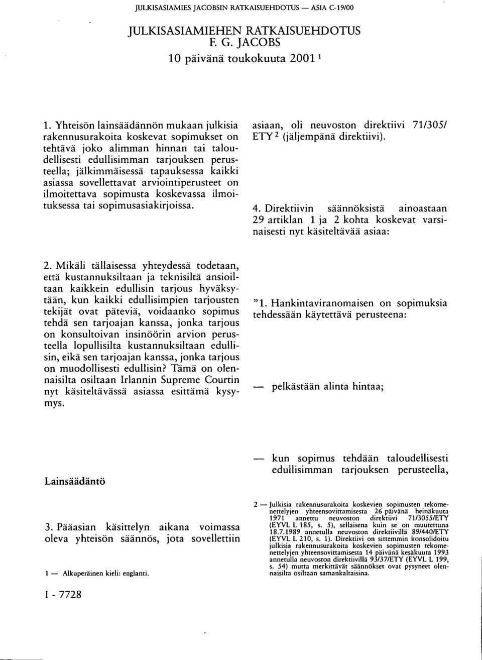 asiassa sovellettavat arviointiperusteet on ilmoitettava sopimusta koskevassa ilmoituksessa tai sopimusasiakirjoissa. asiaan, oli neuvoston direktiivi 71/305/ ETY 2 (jäljempänä direktiivi). 4.