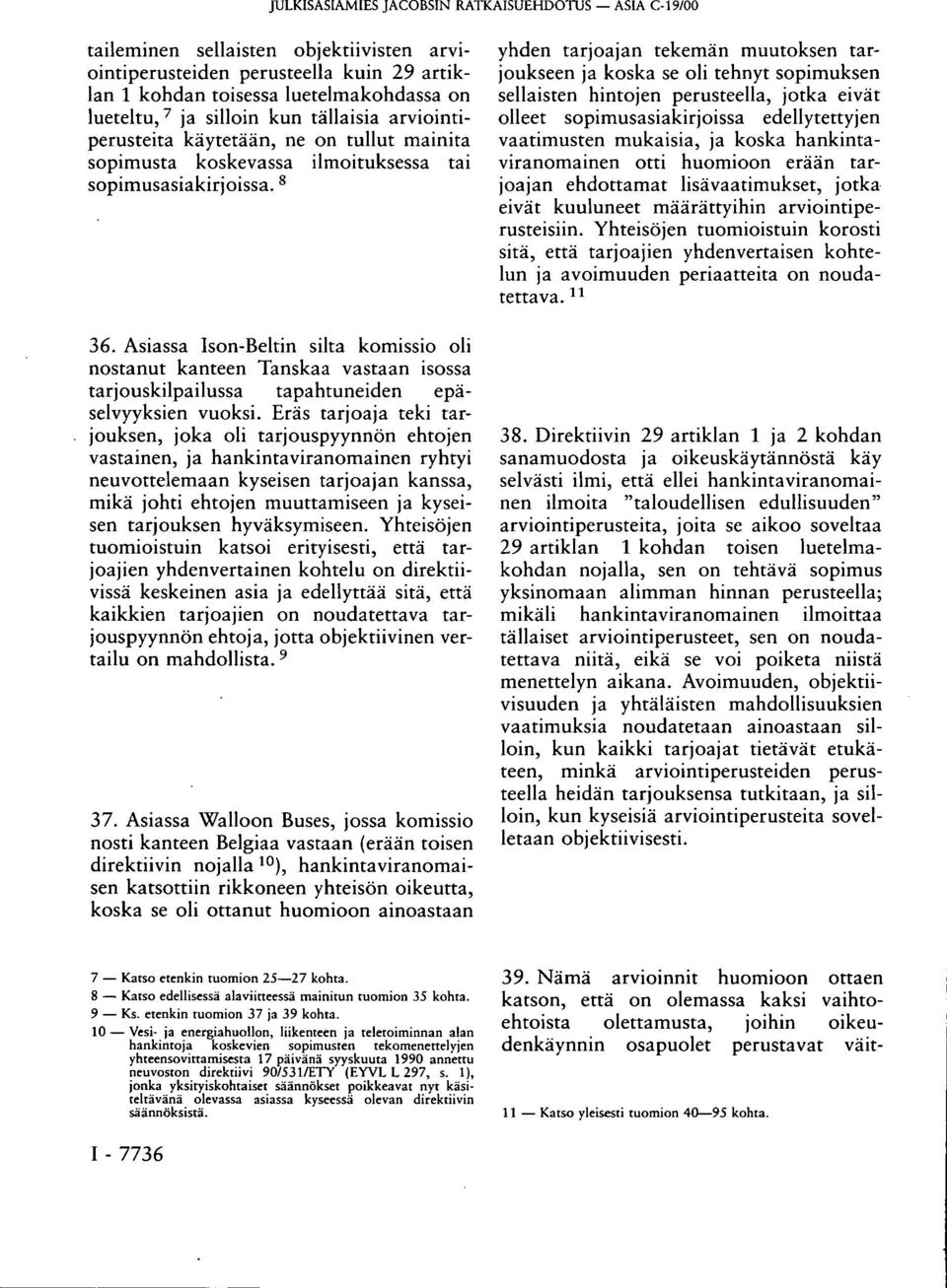 Asiassa Ison-Beltin silta komissio oli nostanut kanteen Tanskaa vastaan isossa tarjouskilpailussa tapahtuneiden epäselvyyksien vuoksi.