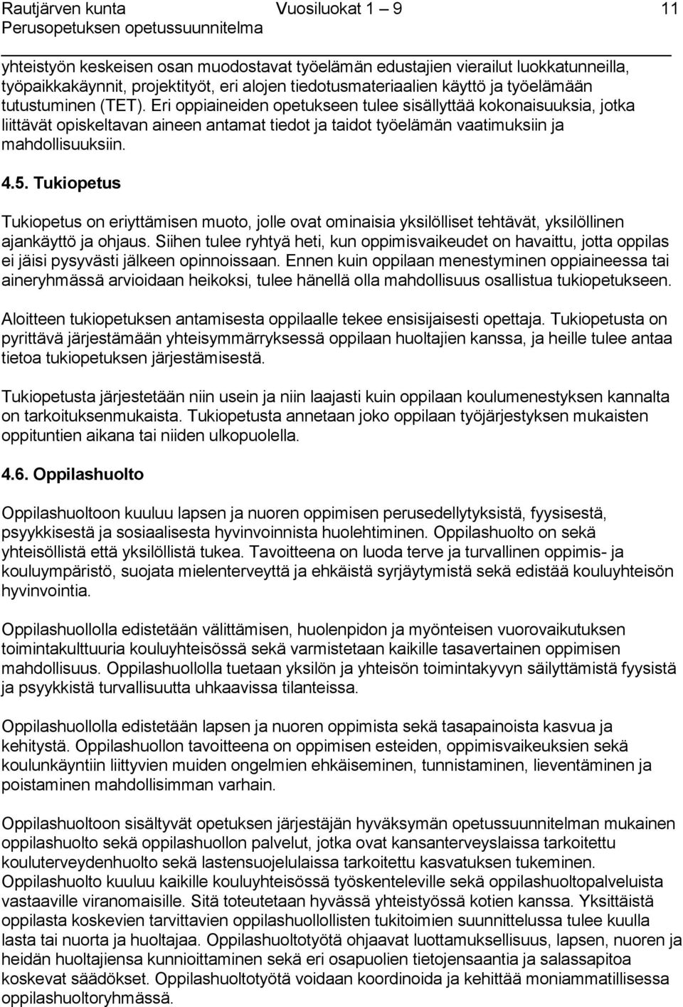 Tukiopetus Tukiopetus on eriyttämisen muoto, jolle ovat ominaisia yksilölliset tehtävät, yksilöllinen ajankäyttö ja ohjaus.