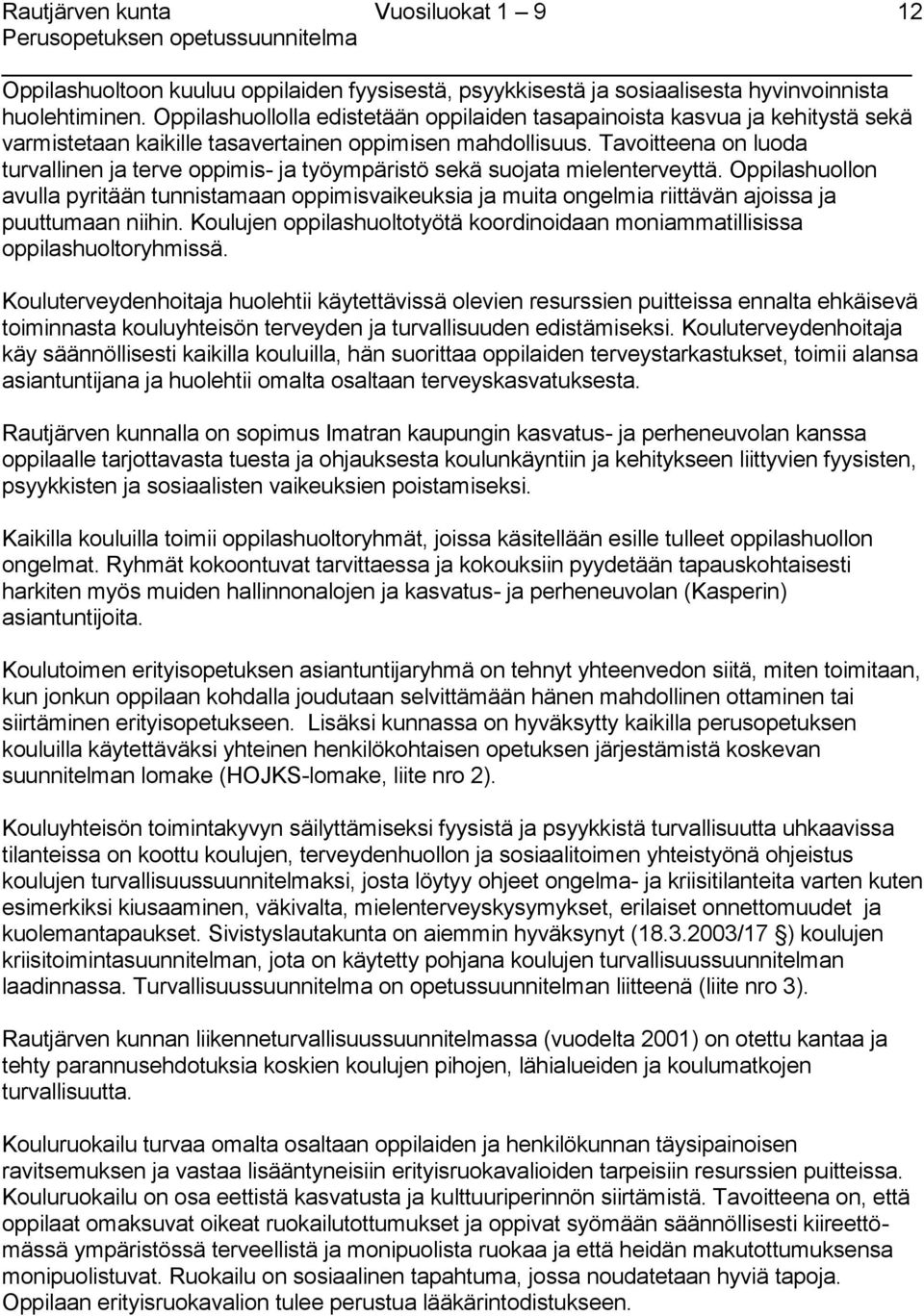 Tavoitteena on luoda turvallinen ja terve oppimis- ja työympäristö sekä suojata mielenterveyttä.