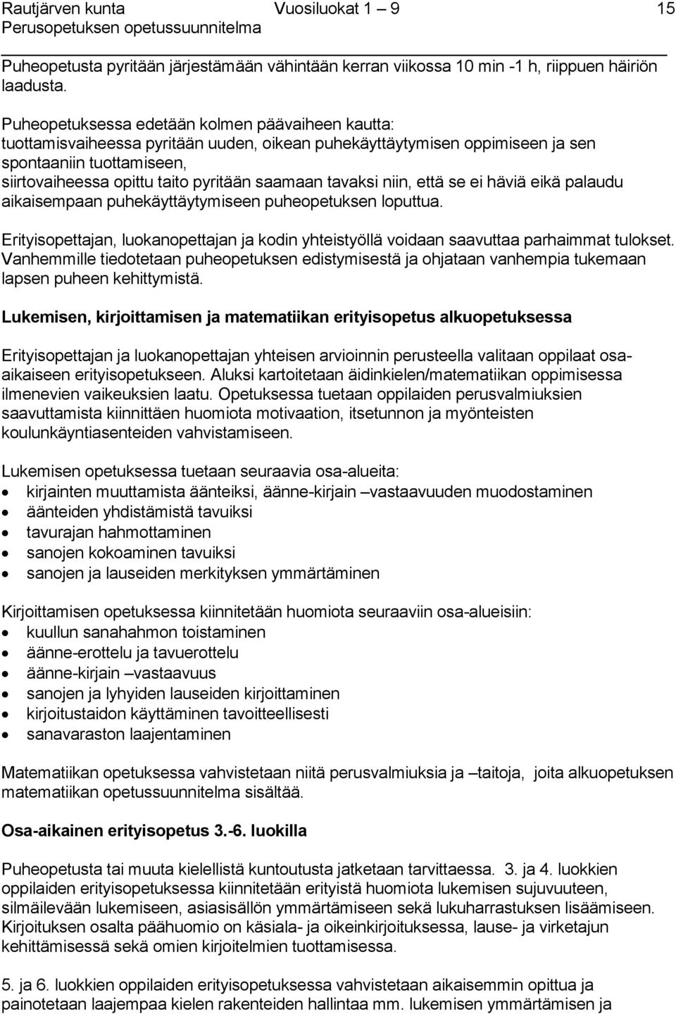 saamaan tavaksi niin, että se ei häviä eikä palaudu aikaisempaan puhekäyttäytymiseen puheopetuksen loputtua.