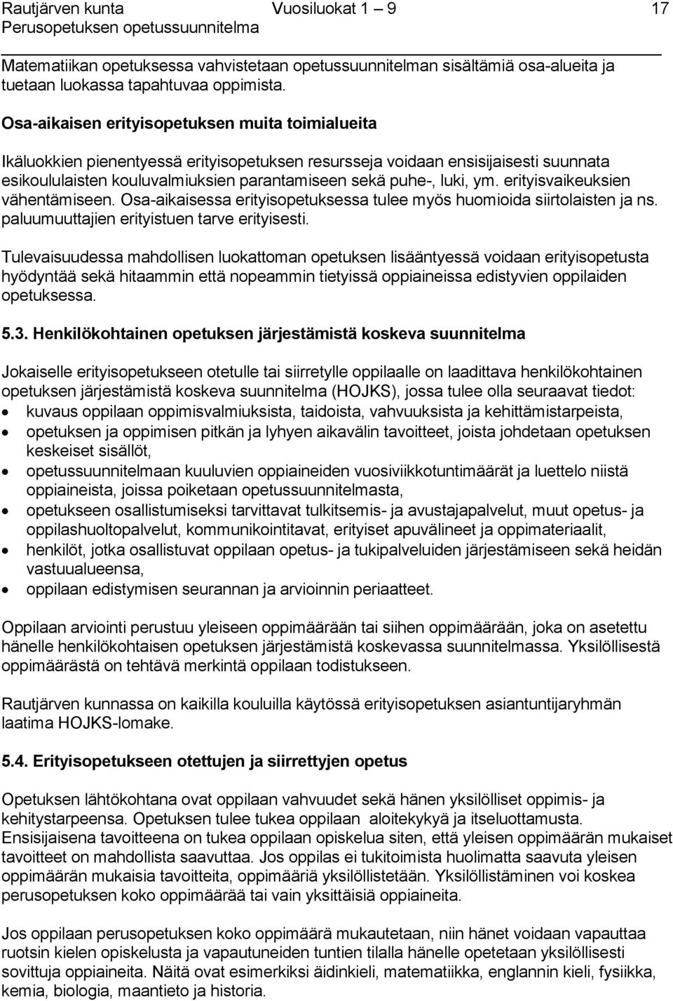 ym. erityisvaikeuksien vähentämiseen. Osa-aikaisessa erityisopetuksessa tulee myös huomioida siirtolaisten ja ns. paluumuuttajien erityistuen tarve erityisesti.