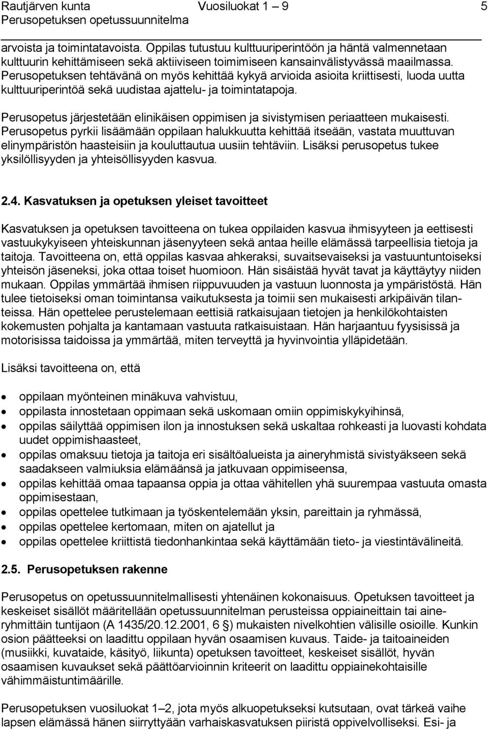 Perusopetus järjestetään elinikäisen oppimisen ja sivistymisen periaatteen mukaisesti.