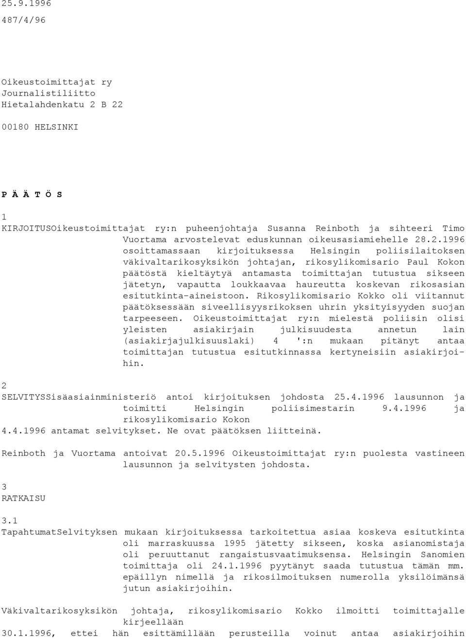 .2.1996 osoittamassaan kirjoituksessa Helsingin poliisilaitoksen väkivaltarikosyksikön johtajan, rikosylikomisario Paul Kokon päätöstä kieltäytyä antamasta toimittajan tutustua sikseen jätetyn,