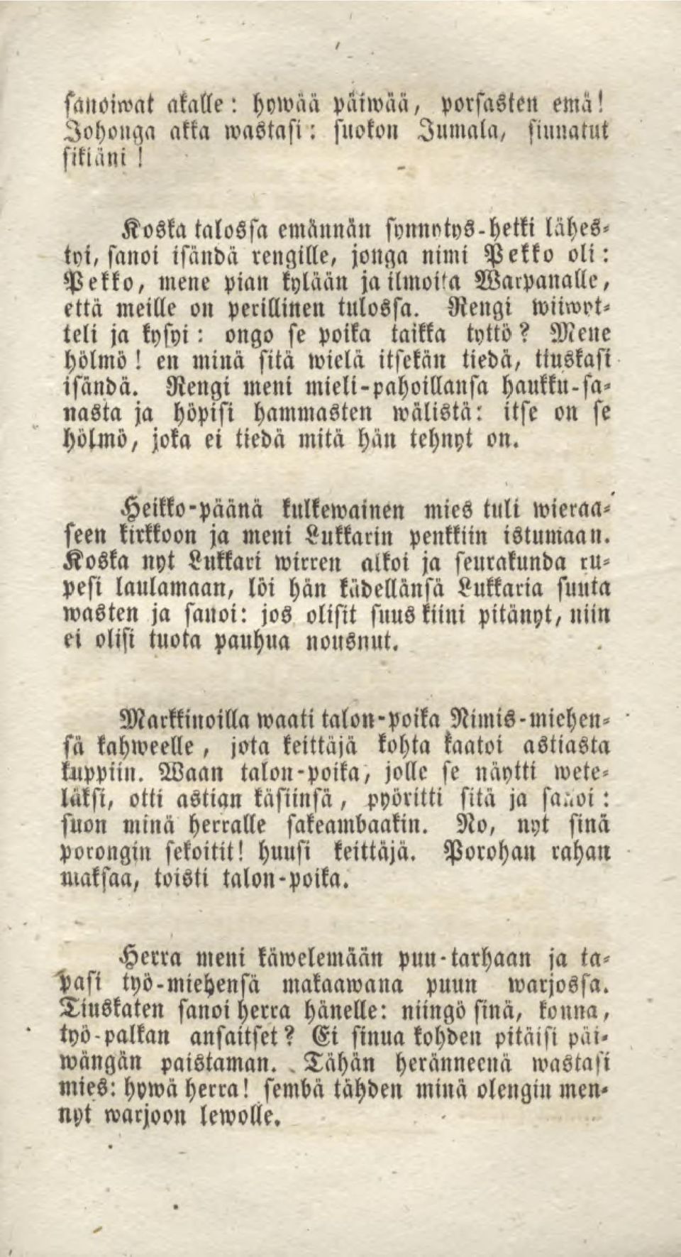 Rengi wiiwptteli ja kysyi: ongo se poika taikka tyttö? Mene hölmö! en minä sitä lvielä itsekän tiedä, tiuskasi isändä.