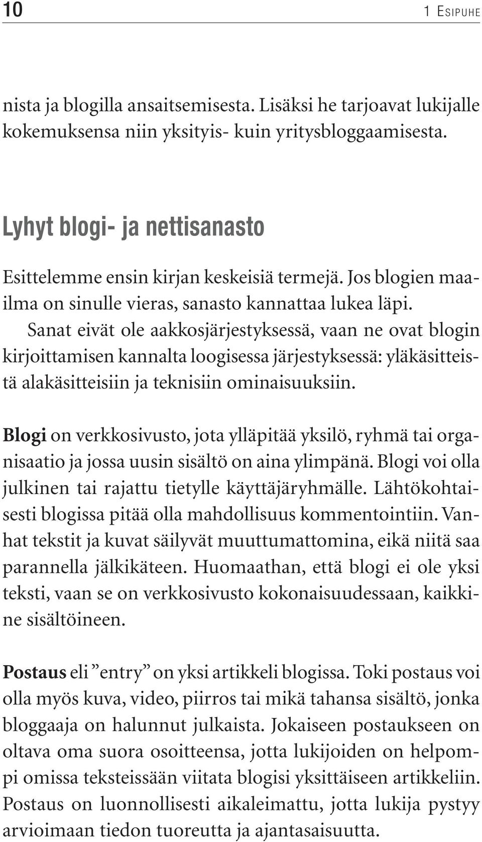 Sanat eivät ole aakkosjärjestyksessä, vaan ne ovat blogin kirjoittamisen kannalta loogisessa järjestyksessä: yläkäsitteistä alakäsitteisiin ja teknisiin ominaisuuksiin.