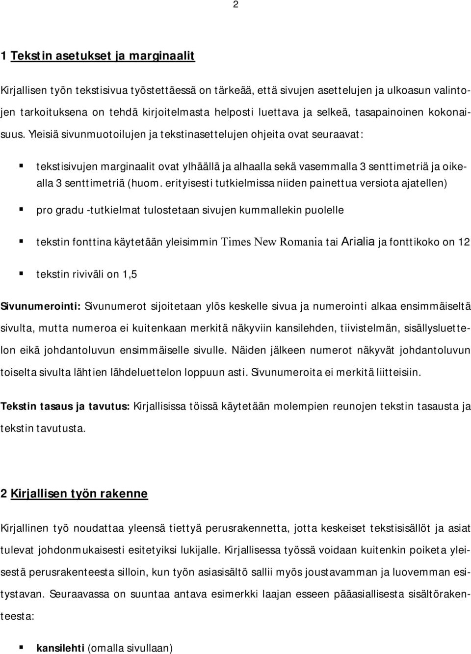 Yleisiä sivunmuotoilujen ja tekstinasettelujen ohjeita ovat seuraavat: tekstisivujen marginaalit ovat ylhäällä ja alhaalla sekä vasemmalla 3 senttimetriä ja oikealla 3 senttimetriä (huom.