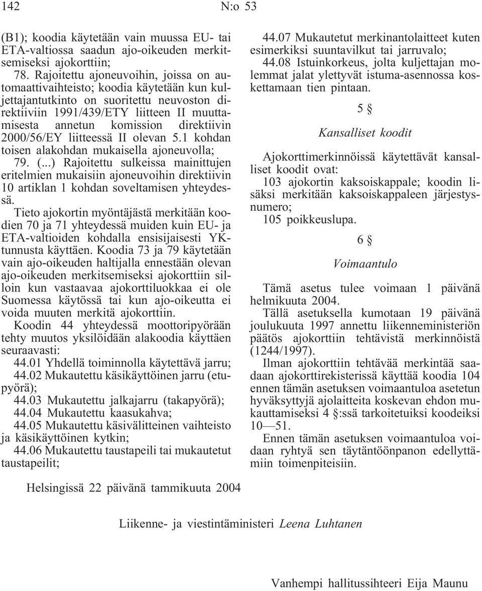 direktiivin 2000/56/EY liitteessä II olevan 5.1 kohdan toisen alakohdan mukaisella ajoneuvolla; 79. (.