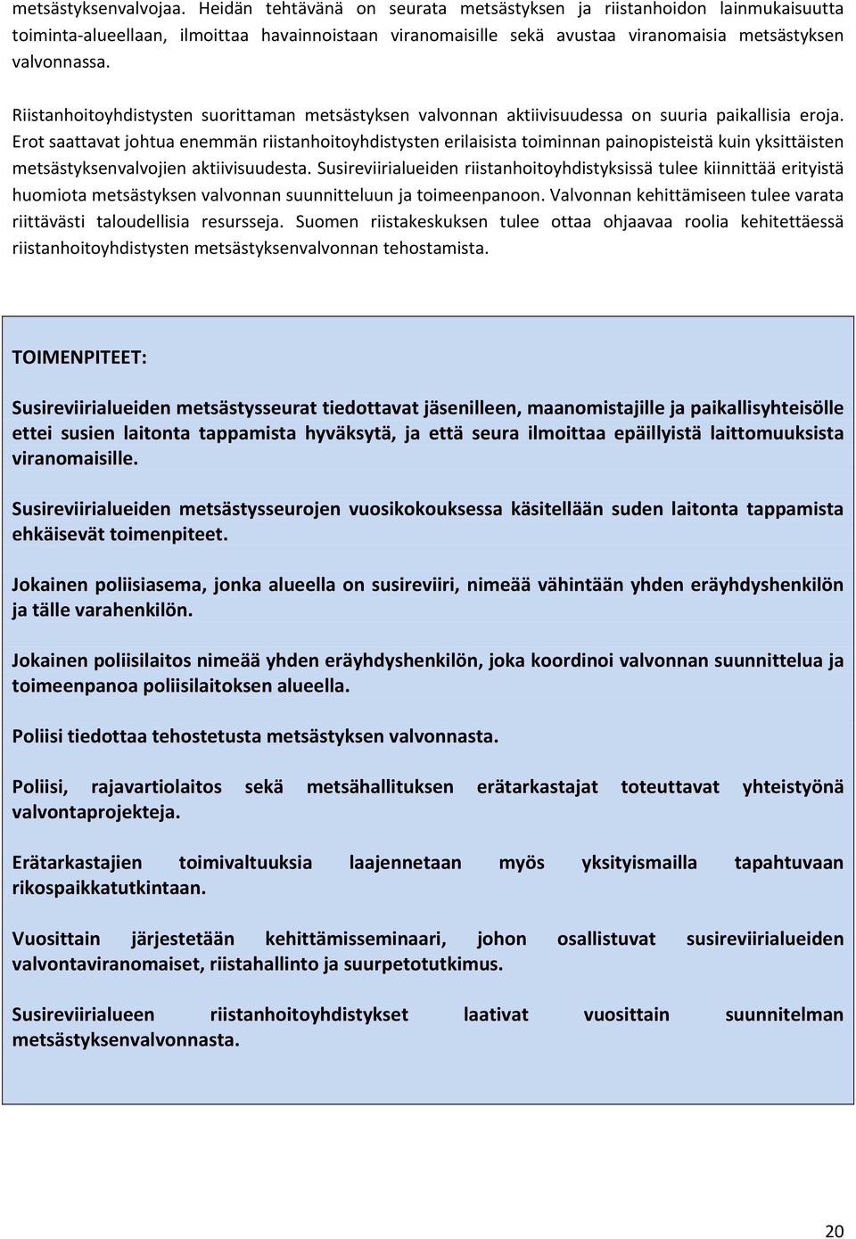 Riistanhoitoyhdistysten suorittaman metsästyksen valvonnan aktiivisuudessa on suuria paikallisia eroja.