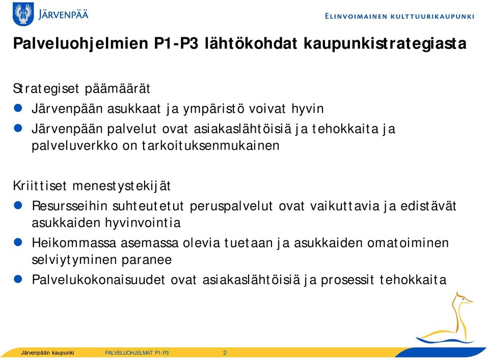 Resursseihin suhteutetut peruspalvelut ovat vaikuttavia ja edistävät asukkaiden hyvinvointia Heikommassa asemassa olevia tuetaan ja