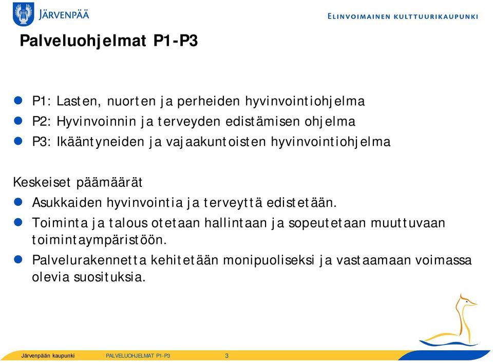 terveyttä edistetään. Toiminta ja talous otetaan hallintaan ja sopeutetaan muuttuvaan toimintaympäristöön.