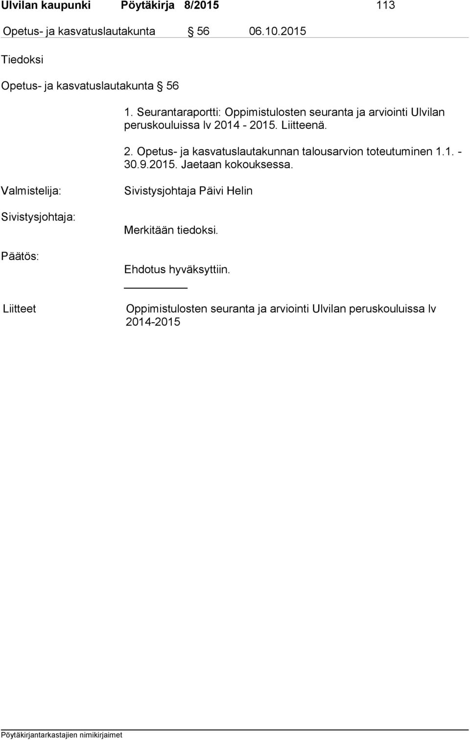 14-2015. Liitteenä. 2. Opetus- ja kasvatuslautakunnan talousarvion toteutuminen 1.1. - 30.9.2015. Jaetaan kokouksessa.