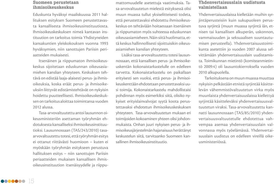 Itsenäinen ja riippumaton ihmisoikeuskeskus sijoitetaan eduskunnan oikeusasiamiehen kanslian yhteyteen.