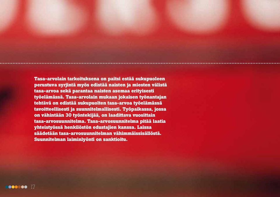 Tasa-arvolain mukaan jokaisen työnantajan tehtävä on edistää sukupuolten tasa-arvoa työelämässä tavoitteellisesti ja suunnitelmallisesti.