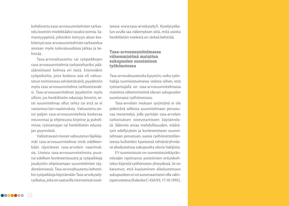 Tasa-arvovaltuutettu sai työpaikkojen tasa-arvosuunnitelmia tarkasteltaviksi pääsääntöisesti kolmea eri tietä.