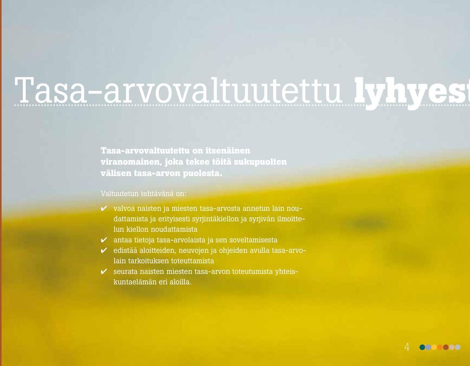Valtuutetun tehtävänä on: valvoa naisten ja miesten tasa-arvosta annetun lain noudattamista ja erityisesti syrjintäkiellon ja