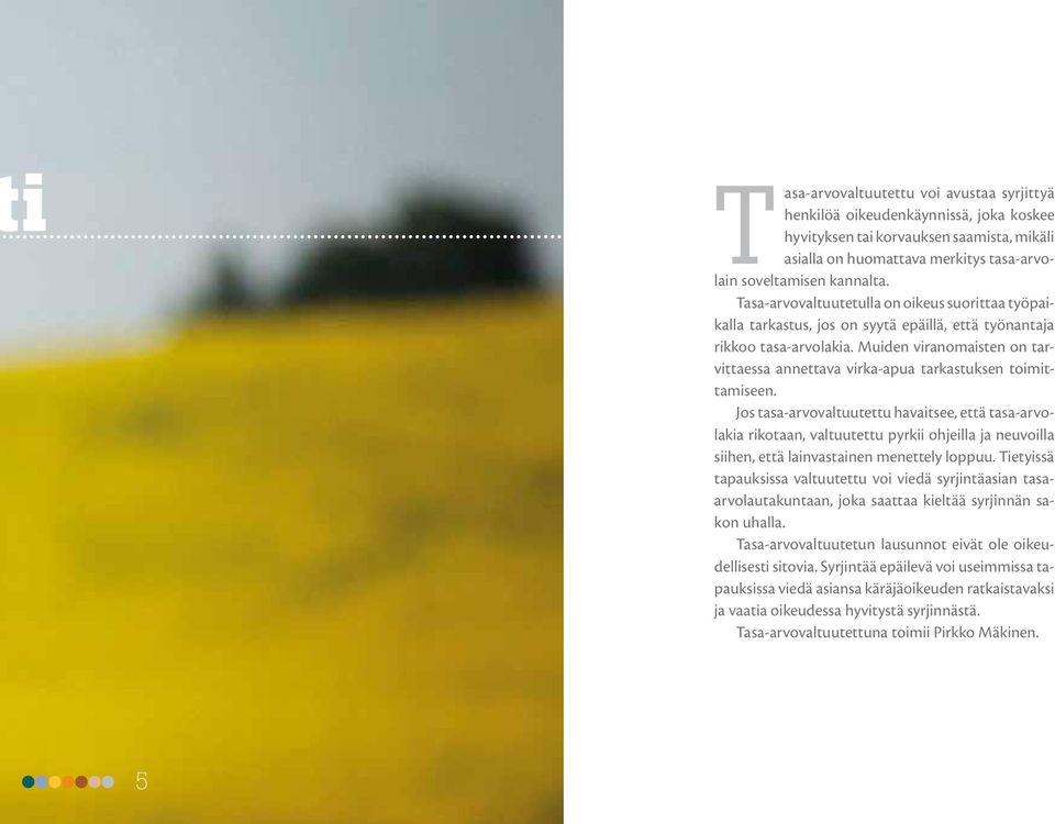 Muiden viranomaisten on tarvittaessa annettava virka-apua tarkastuksen toimittamiseen.