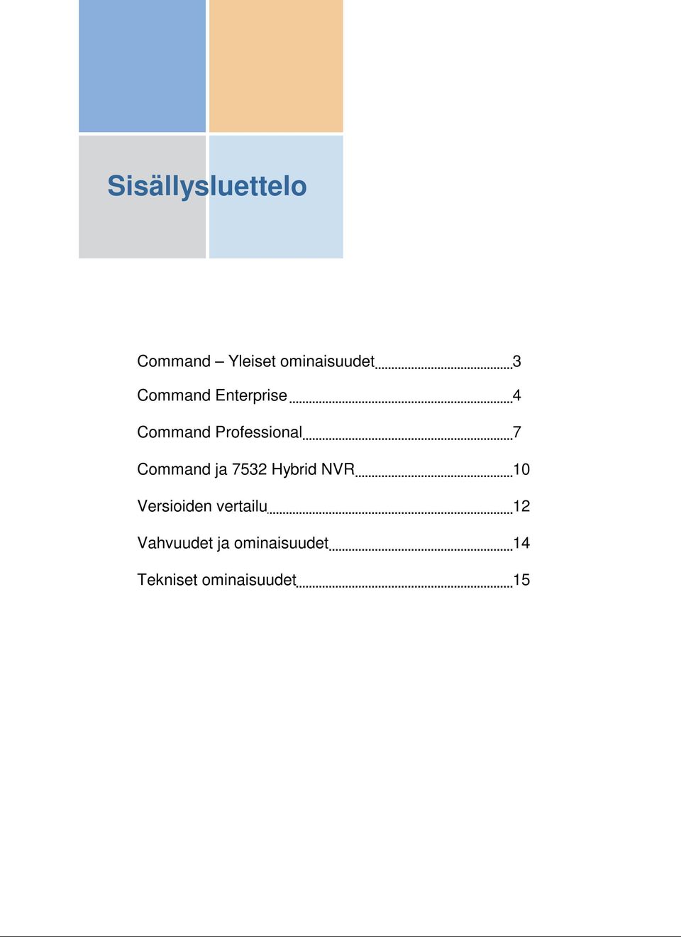 Command ja 7532 Hybrid NVR 10 Versioiden vertailu