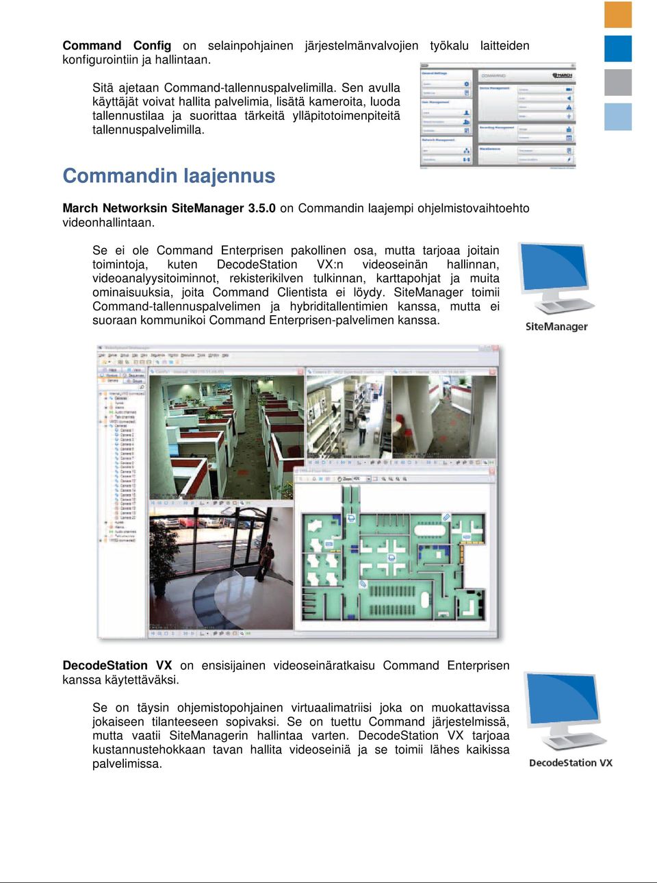Commandin laajennus March Networksin SiteManager 3.5.0 on Commandin laajempi ohjelmistovaihtoehto videonhallintaan.
