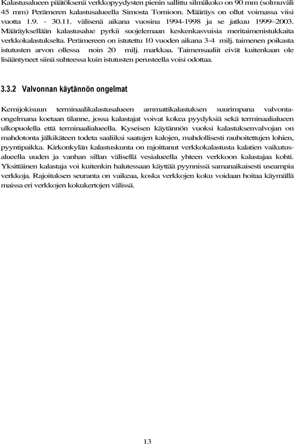 Perämereen on istutettu 10 vuoden aikana 3-4 milj. taimenen poikasta istutusten arvon ollessa noin 20 milj. markkaa.