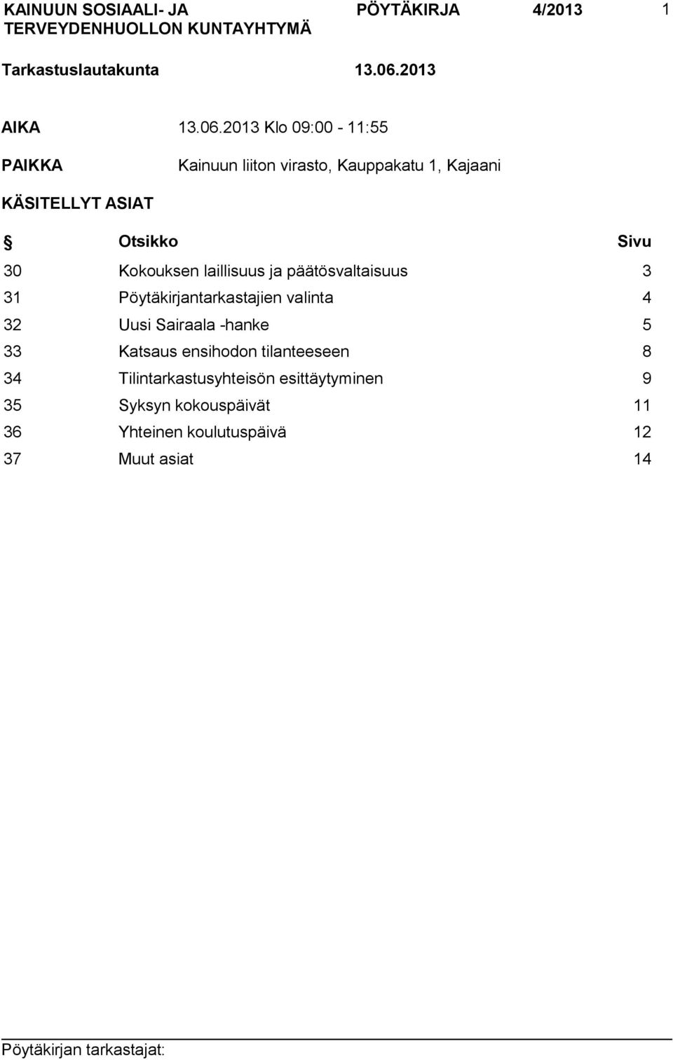 2013 Klo 09:00-11:55 PAIKKA Kainuun liiton virasto, Kauppakatu 1, Kajaani KÄSITELLYT ASIAT Otsikko Sivu 30