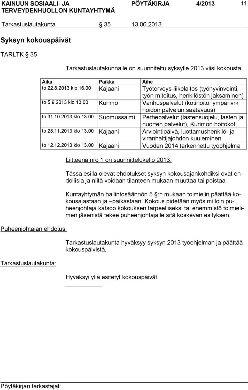 00 Kuhmo Vanhuspalvelut (kotihoito, ympärivrk hoidon palvelun.saatavuus) to 31.10.2013 klo 13.00 Suomussalmi Perhepalvelut (lastensuojelu, lasten ja nuorten palvelut), Kurimon hoitokoti to 28.11.