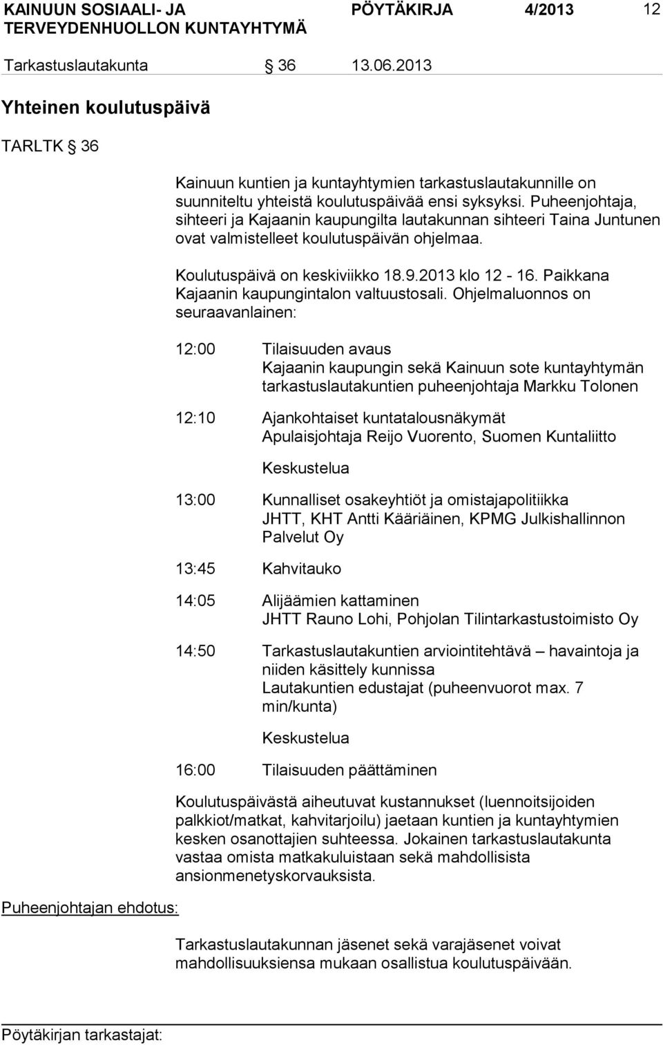 Puheenjohtaja, sihteeri ja Kajaanin kaupungilta lautakunnan sihteeri Taina Juntunen ovat valmistelleet koulutuspäivän ohjelmaa. Koulutuspäivä on keskiviikko 18.9.2013 klo 12-16.