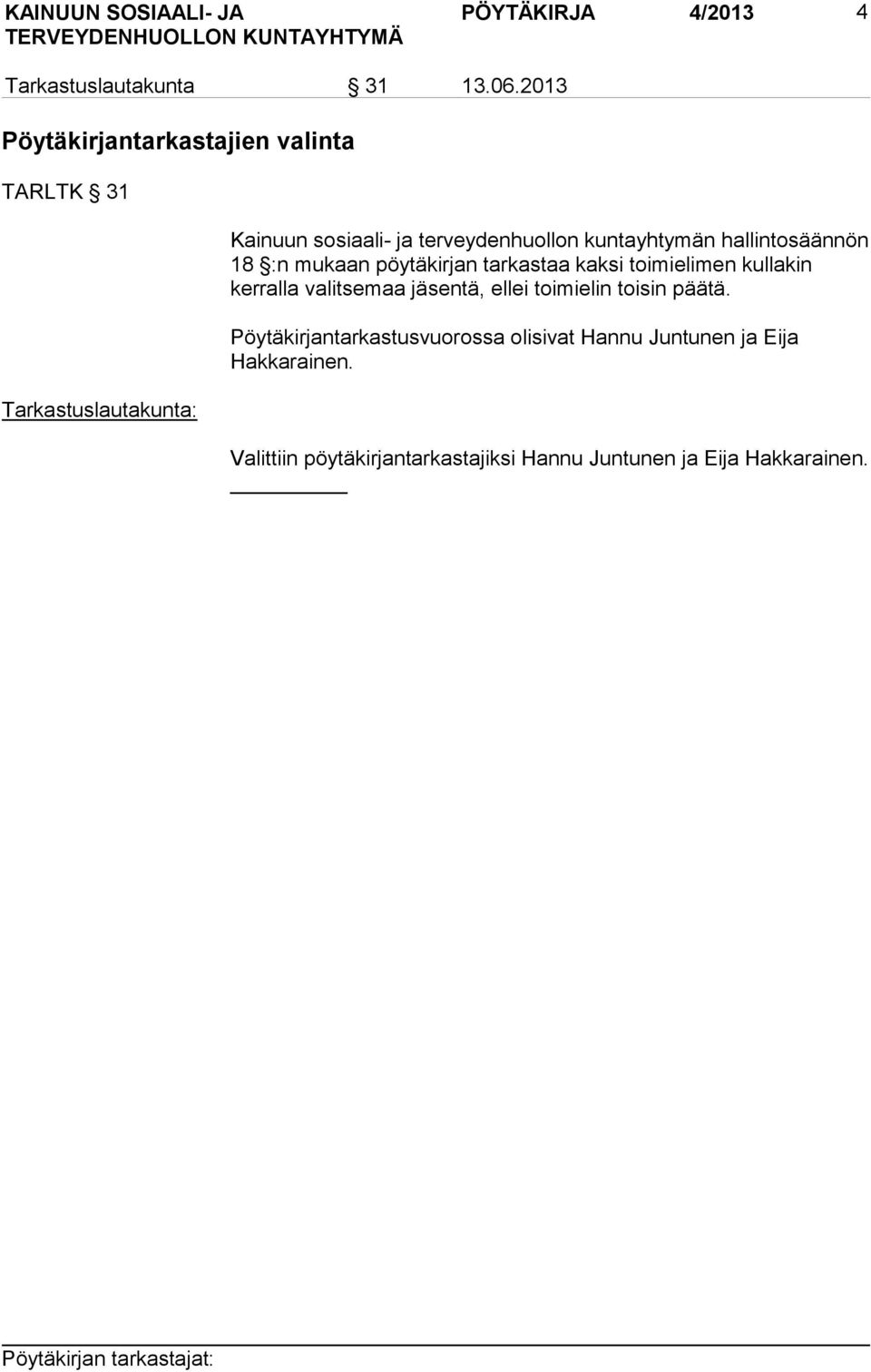 hallintosäännön 18 :n mukaan pöytäkirjan tarkastaa kaksi toimielimen kullakin kerralla valitsemaa jäsentä,