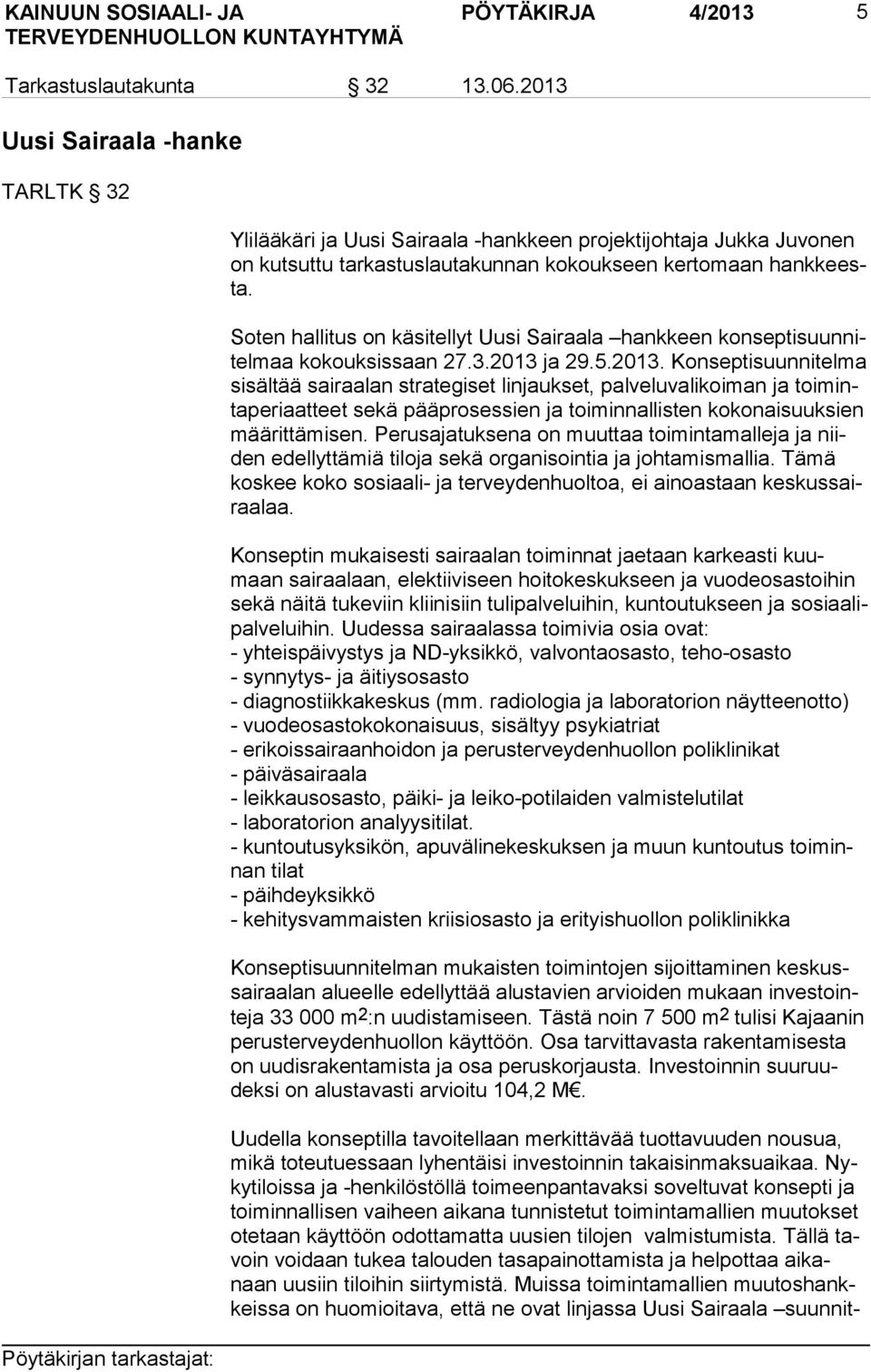 Soten hallitus on käsitellyt Uusi Sairaala hankkeen kon sep ti suun nitel maa kokouksissaan 27.3.2013 