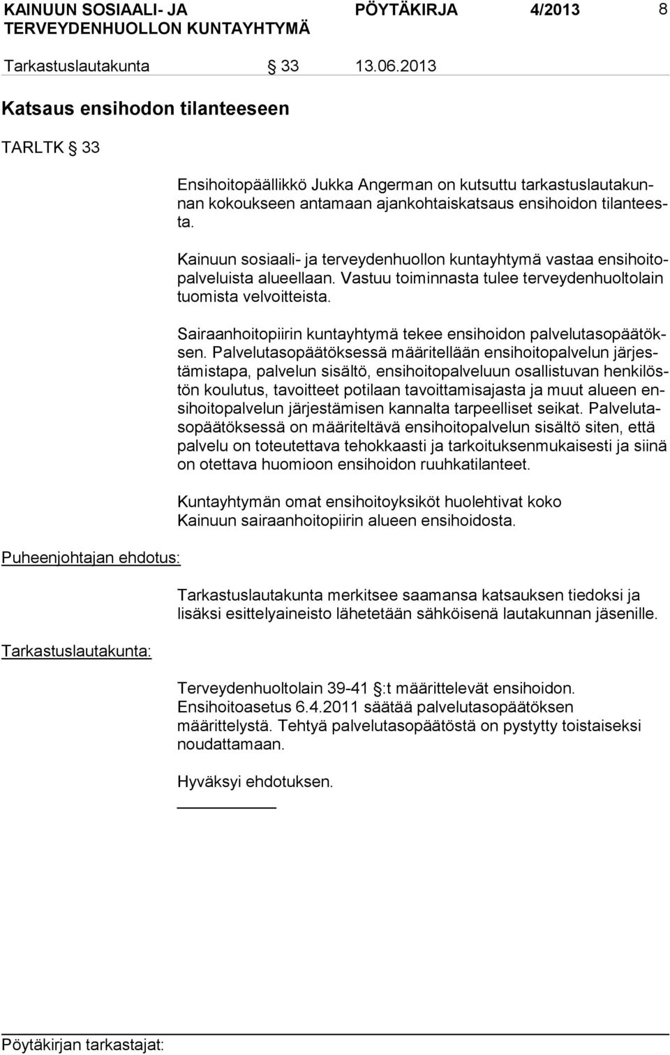 teesta. Kainuun sosiaali- ja terveydenhuollon kuntayhtymä vas taa en si hoi topal ve luis ta alueellaan. Vastuu toiminnasta tulee terveydenhuoltolain tuo mis ta velvoitteista.