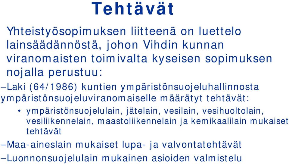 ympäristönsuojeluviranomaiselle määrätyt tehtävät: ympäristönsuojelulain, jätelain, vesilain, vesihuoltolain,