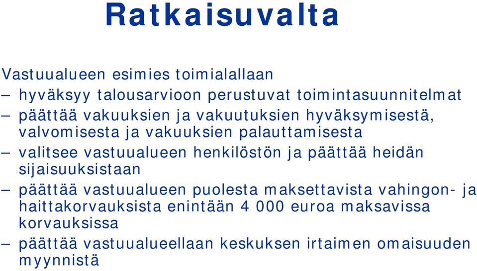 henkilöstön ja päättää heidän sijaisuuksistaan päättää vastuualueen puolesta maksettavista vahingon- ja