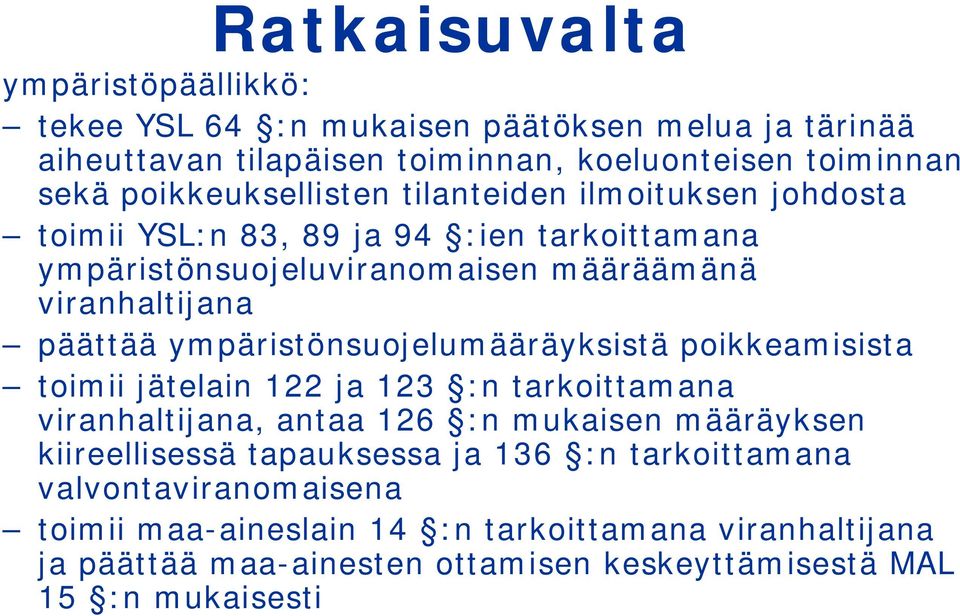 ympäristönsuojelumääräyksistä poikkeamisista toimii jätelain 122 ja 123 :n tarkoittamana viranhaltijana, antaa 126 :n mukaisen määräyksen kiireellisessä