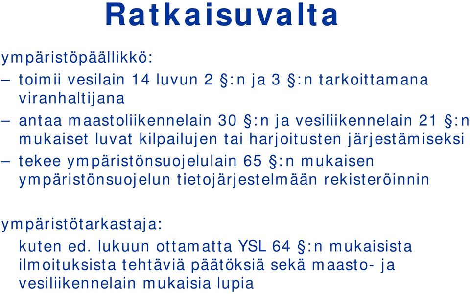 tekee ympäristönsuojelulain 65 :n mukaisen ympäristönsuojelun tietojärjestelmään rekisteröinnin