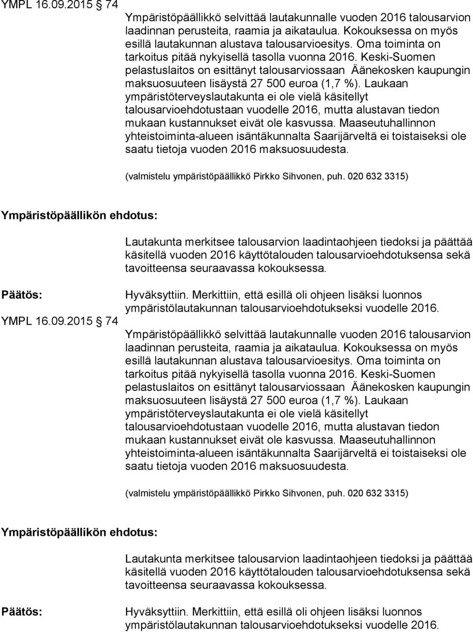 Laukaan ympäristöterveyslautakunta ei ole vielä käsitellyt talousarvioehdotustaan vuodelle 2016, mutta alustavan tiedon mukaan kustannukset eivät ole kasvussa.