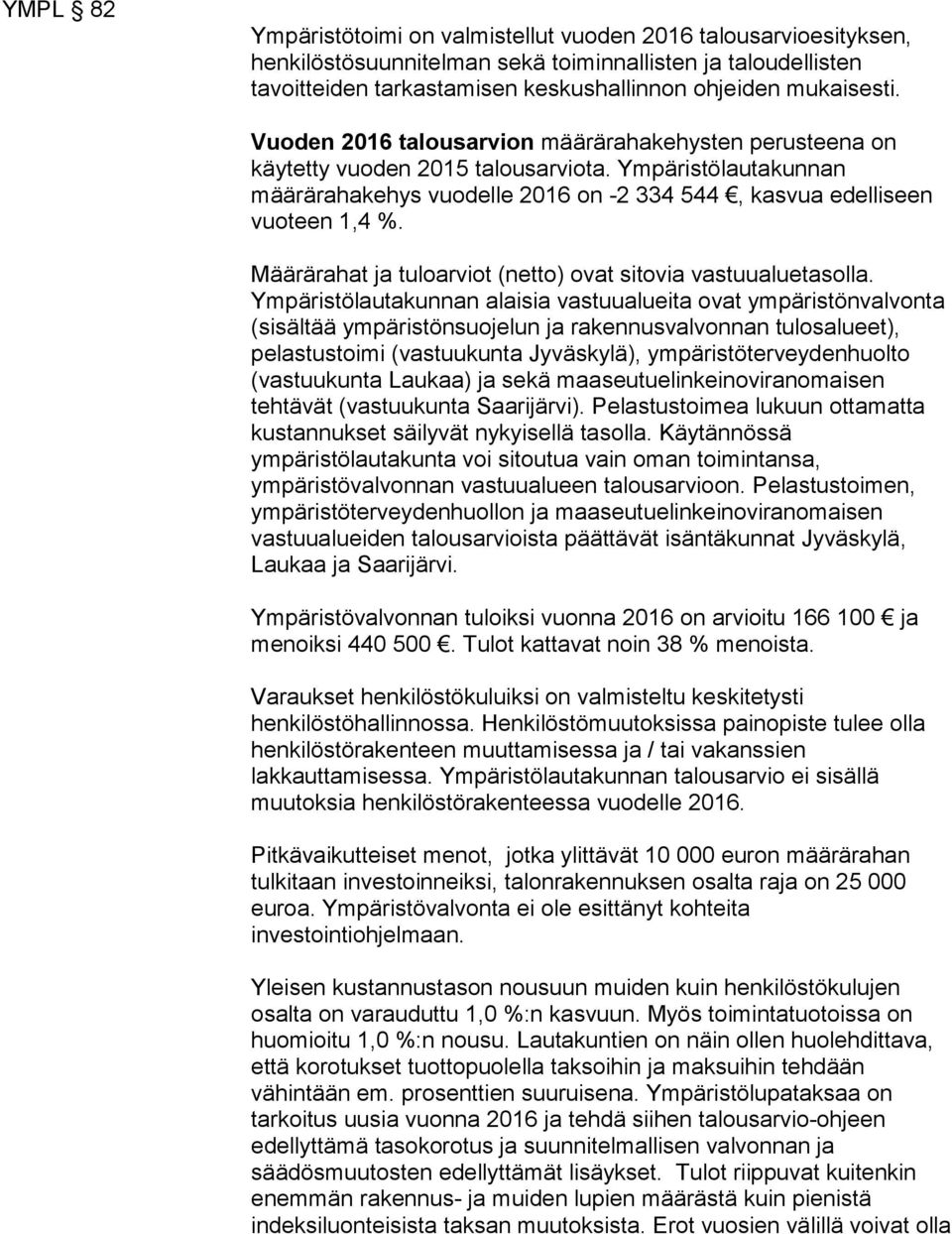 Määrärahat ja tuloarviot (netto) ovat sitovia vastuualuetasolla.