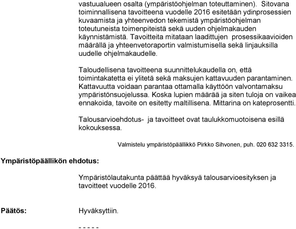 Tavoitteita mitataan laadittujen prosessikaavioiden määrällä ja yhteenvetoraportin valmistumisella sekä linjauksilla uudelle ohjelmakaudelle.
