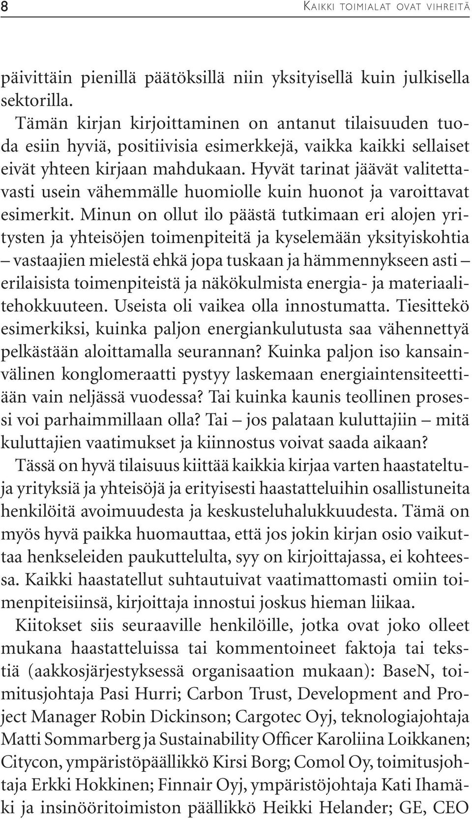 Hyvät tarinat jäävät valitettavasti usein vähemmälle huomiolle kuin huonot ja varoittavat esimerkit.