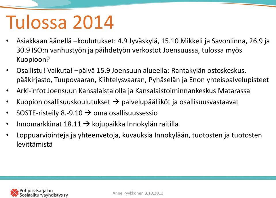 9 Joensuun alueella: Rantakylän ostoskeskus, pääkirjasto, Tuupovaaran, Kiihtelysvaaran, Pyhäselän ja Enon yhteispalvelupisteet Arki-infot Joensuun Kansalaistalolla ja