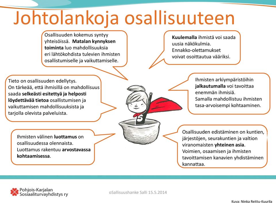 On tärkeää, että ihmisillä on mahdollisuus saada selkeästi esitettyä ja helposti löydettävää tietoa osallistumisen ja vaikuttamisen mahdollisuuksista ja tarjolla olevista palveluista.